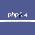 What’s New in PHP 8.4? Release Date and Top Features Explained